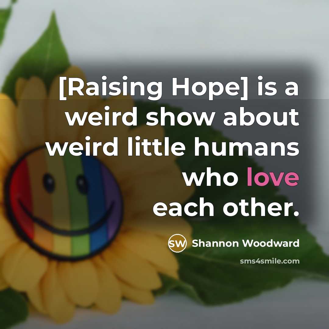 “[Raising Hope] is a weird show about weird little humans…” quote by Shannon Woodward