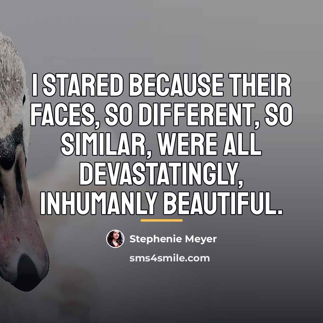 “I stared because their faces, so different, so similar, were…” quote by Stephenie Meyer