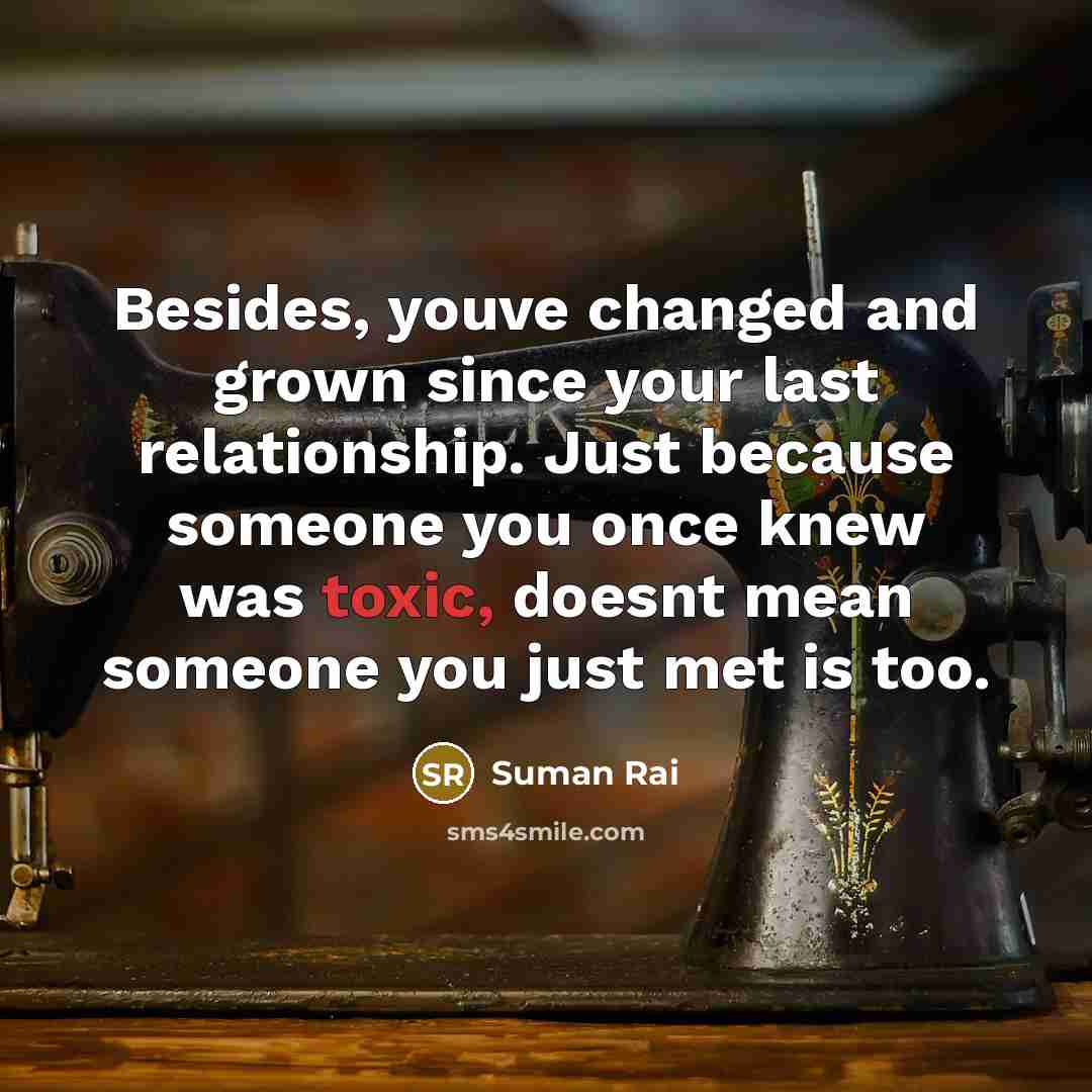 “Besides, youve changed and grown since your last relationship. Just…” quote by Suman Rai