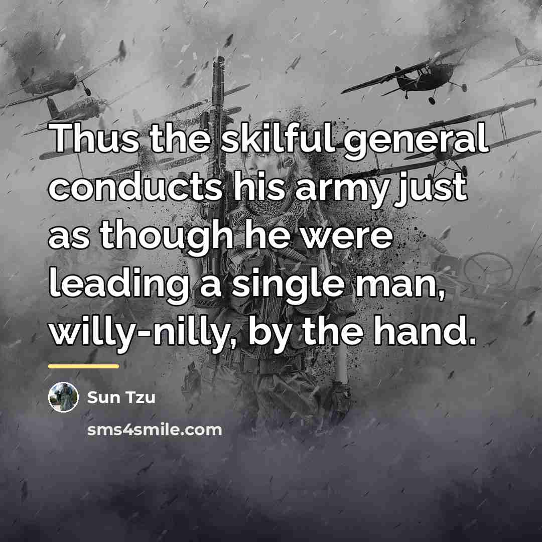 “Thus the skilful general conducts his army just as though…” quote by Sun Tzu