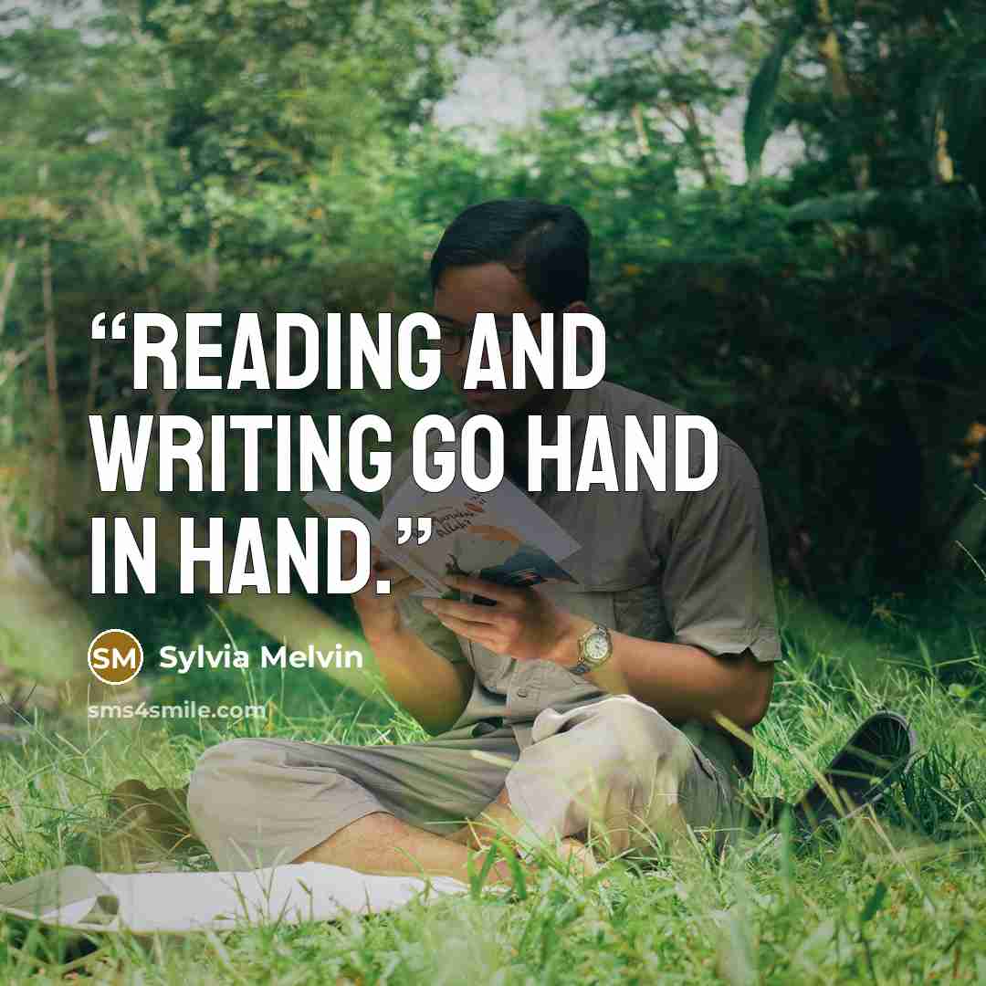“Reading and writing go hand in hand.” quote by Sylvia Melvin