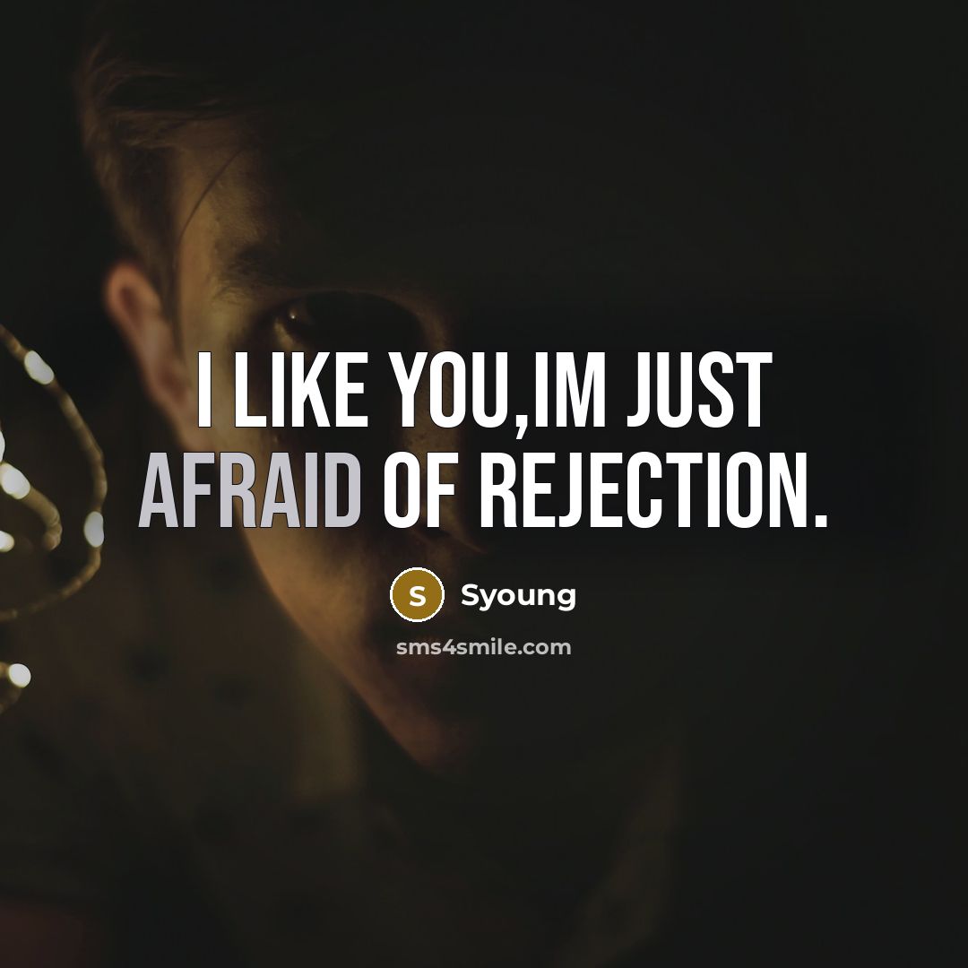 “I like you,im just afraid of rejection.” quote by Syoung