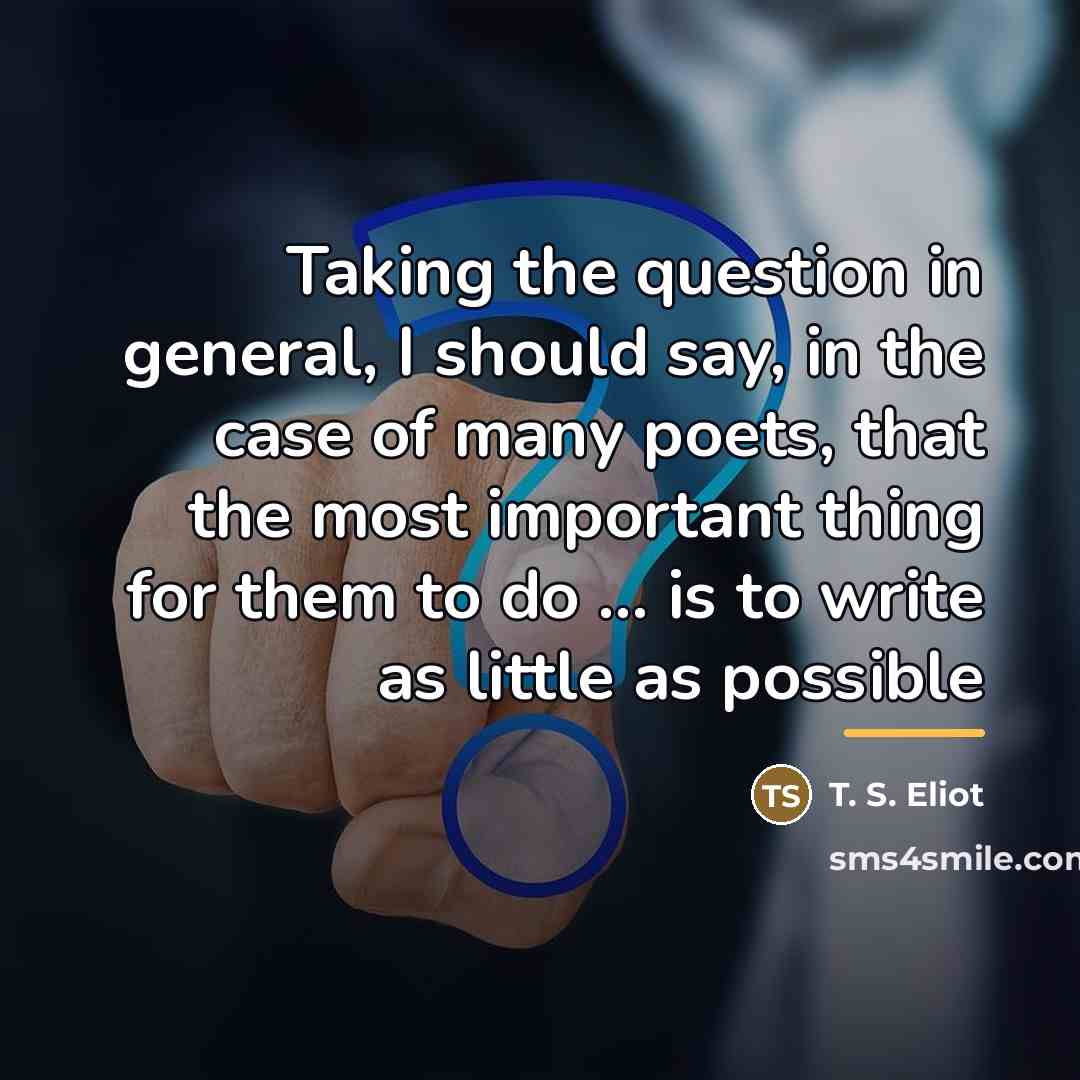 “Taking the question in general, I should say, in the…” quote by T. S. Eliot