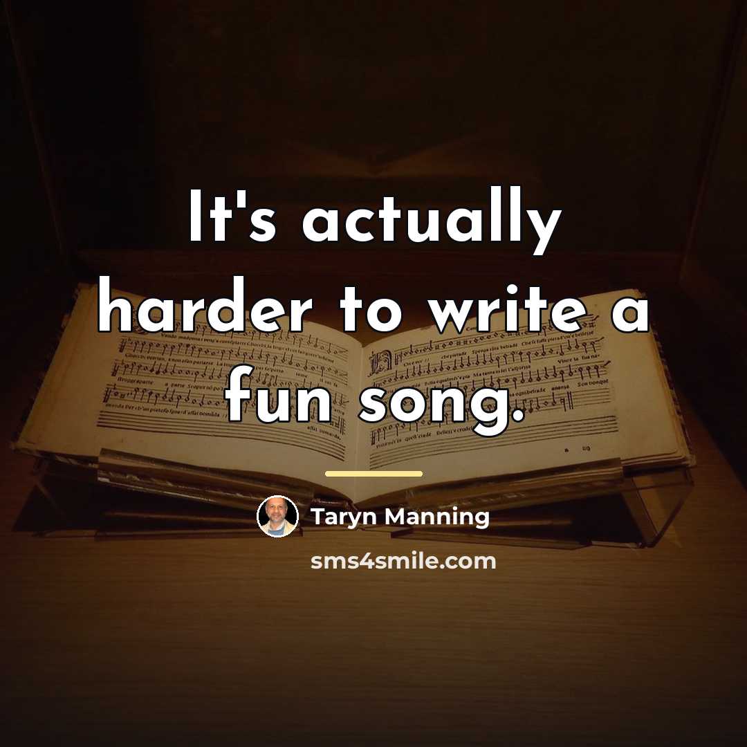 “It's actually harder to write a fun song.…” quote by Taryn Manning