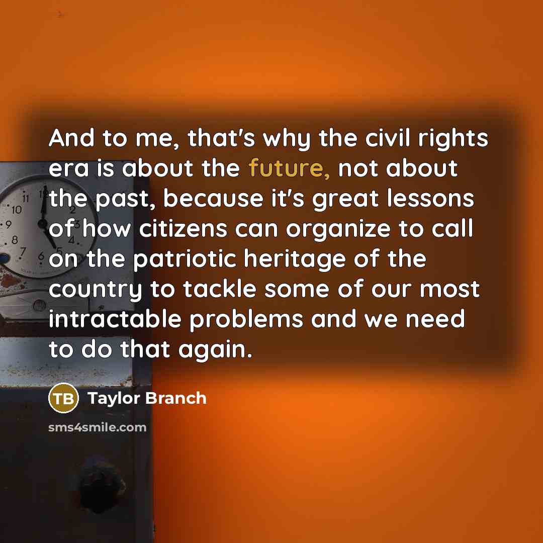 “And to me, that's why the civil rights era is…” quote by Taylor Branch