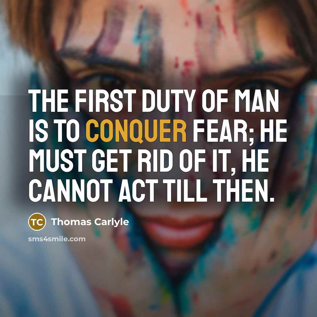 “The first duty of man is to conquer fear; he…” quote by Thomas Carlyle