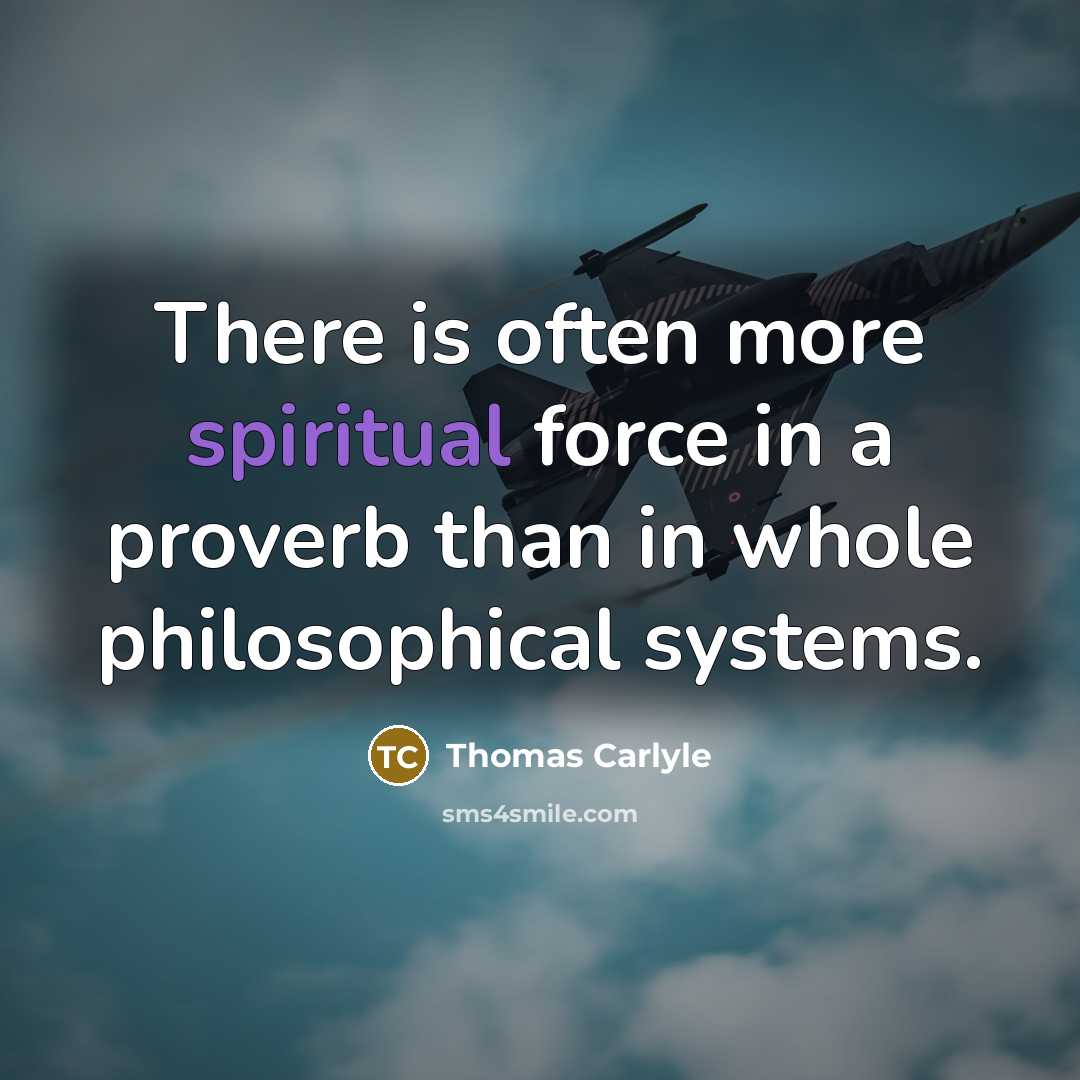 “There is often more spiritual force in a proverb than…” quote by Thomas Carlyle