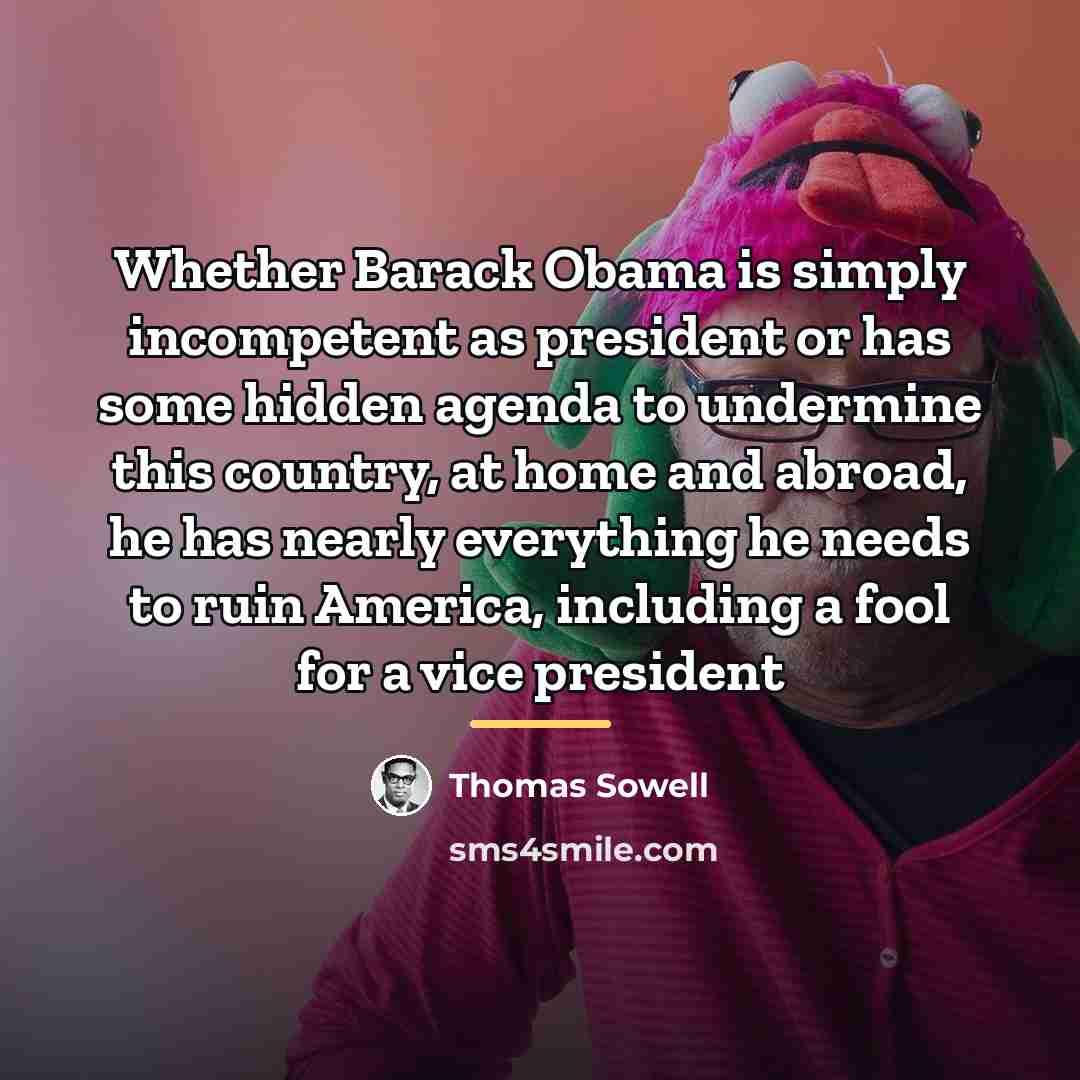 “Whether Barack Obama is simply incompetent as president or has…” quote by Thomas Sowell