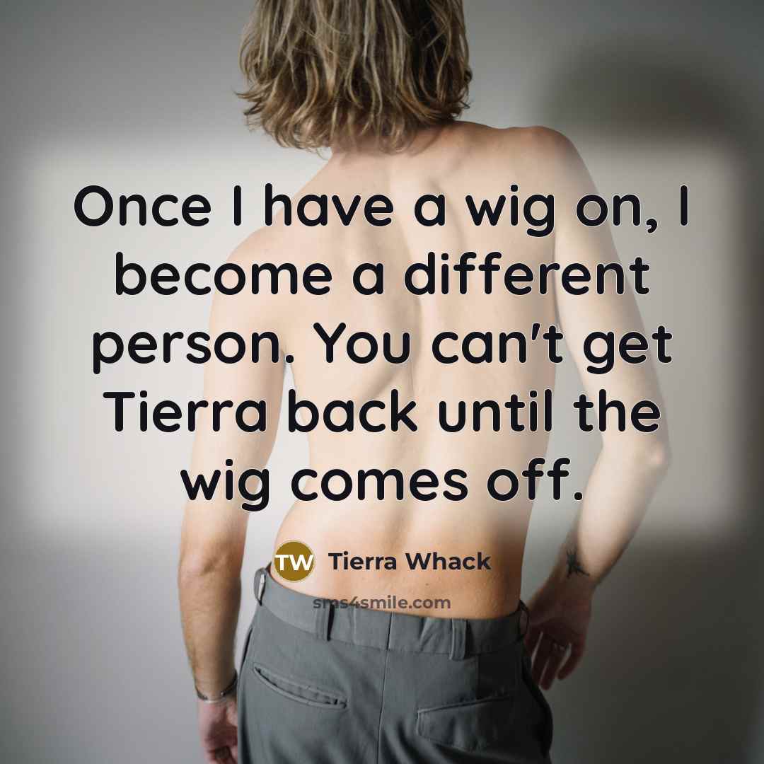 “Once I have a wig on, I become a different…” quote by Tierra Whack