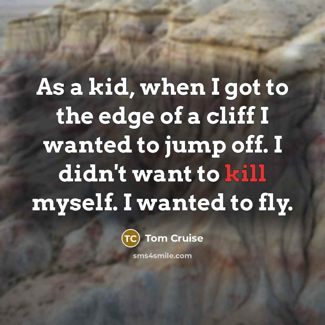 “As a kid, when I got to the edge of…” quote by Tom Cruise