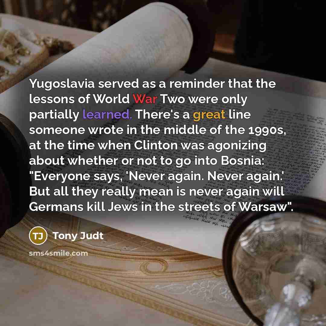 “Yugoslavia served as a reminder that the lessons of World…” quote by Tony Judt