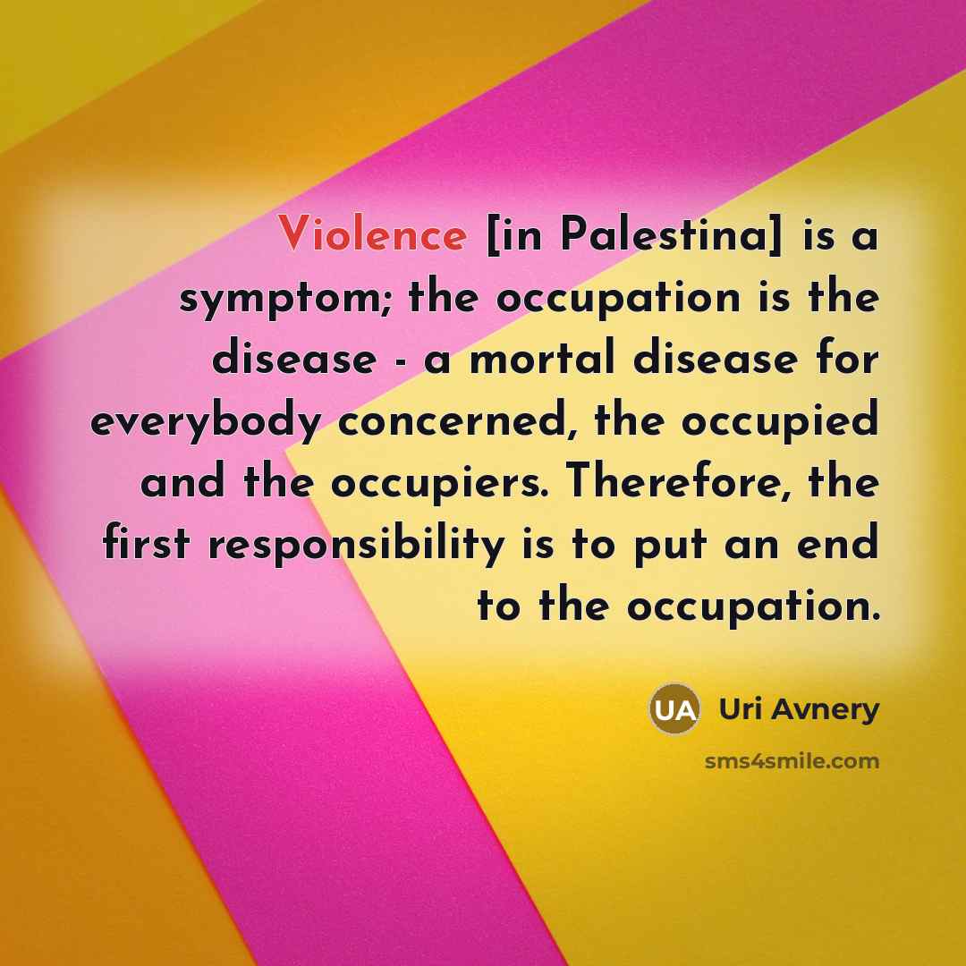 “Violence [in Palestina] is a symptom; the occupation is the…” quote by Uri Avnery