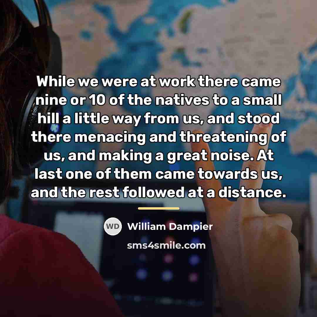 “While we were at work there came nine or 10…” quote by William Dampier