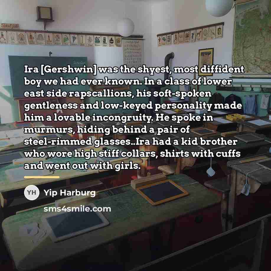 “Ira [Gershwin] was the shyest, most diffident boy we had…” quote by Yip Harburg