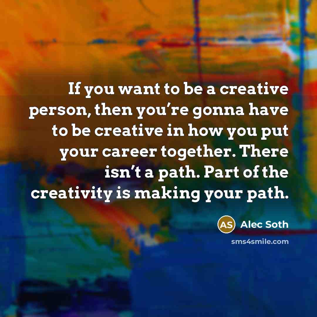 “If you want to be a creative person, then you’re…” quote by Alec Soth