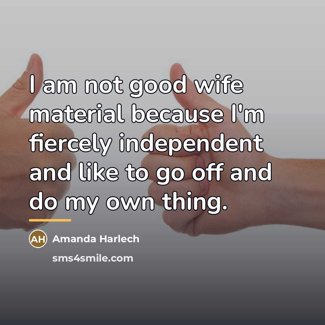 “I am not good wife material because I'm fiercely independent…” quote by Amanda Harlech