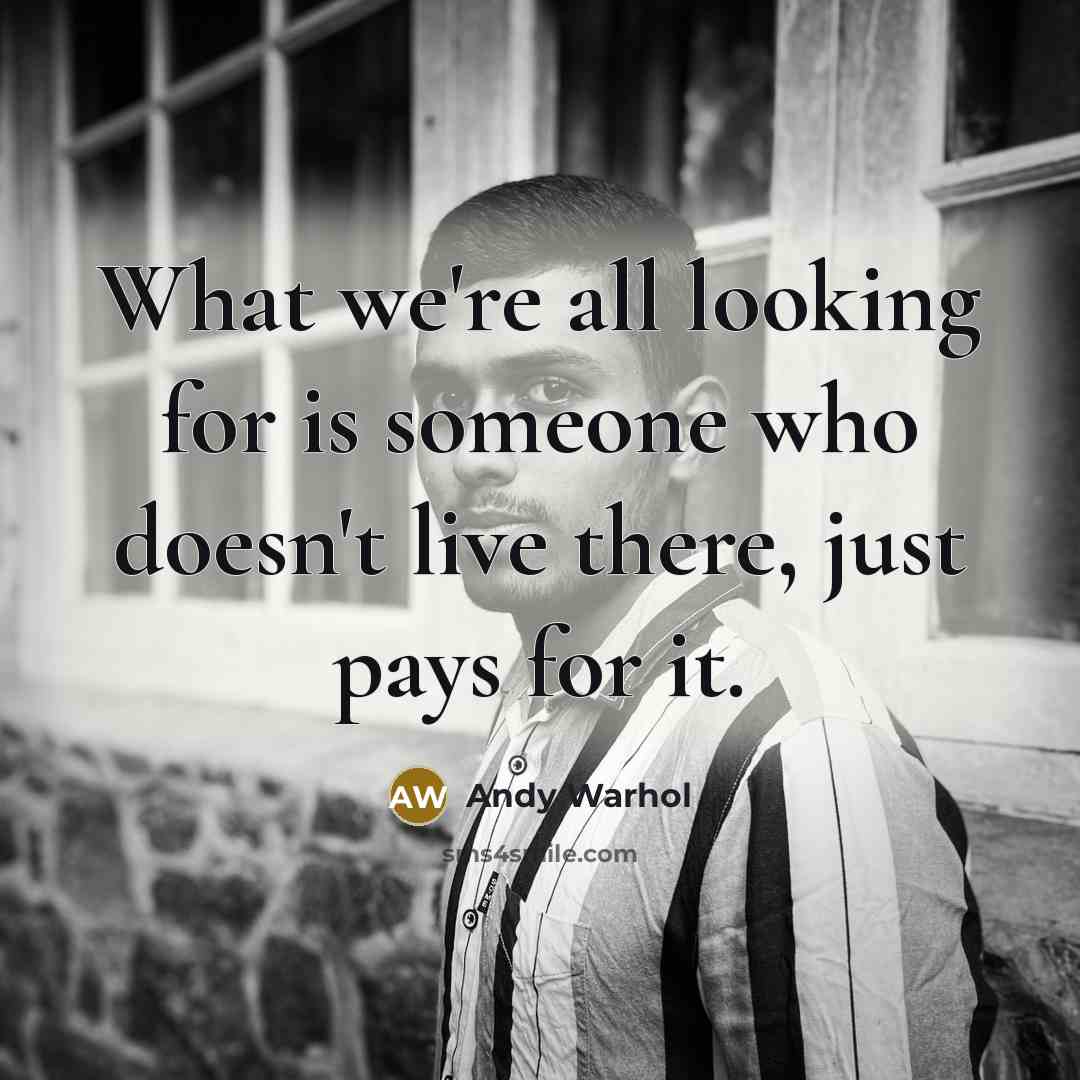 “What we're all looking for is someone who doesn't live…” quote by Andy Warhol