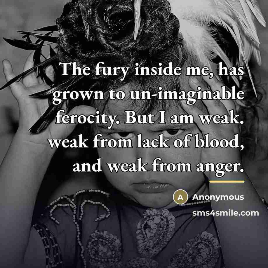 “The fury inside me, has grown to un-imaginable ferocity. But…” quote by Anonymous