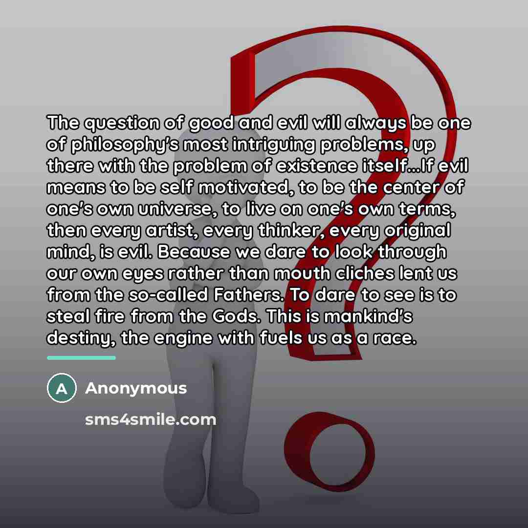 “The question of good and evil will always be one…” quote by Anonymous