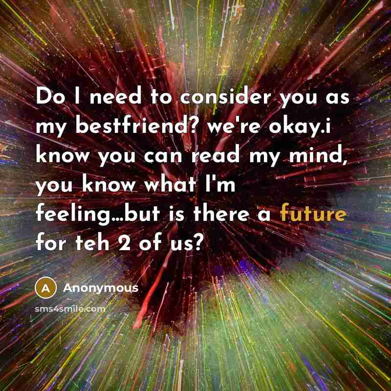 “Do I need to consider you as my bestfriend? we're…” quote by Anonymous