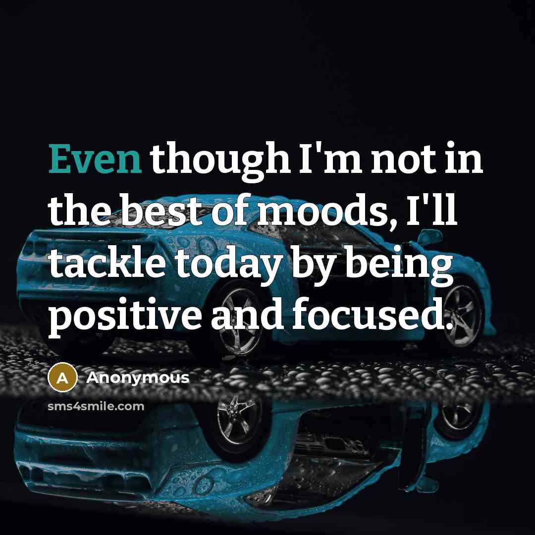 “Even though I'm not in the best of moods, I'll…” quote by Anonymous