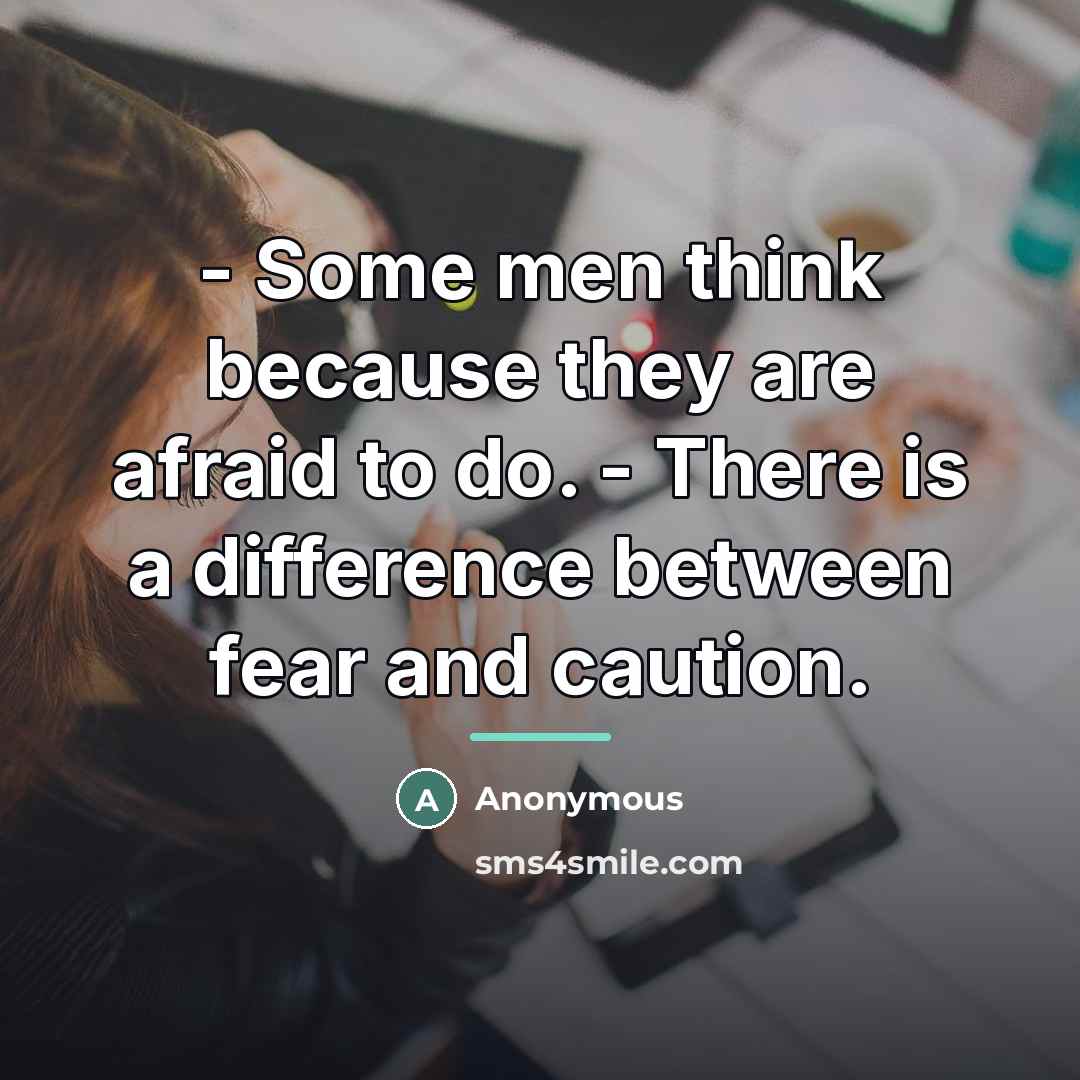 “- Some men think because they are afraid to do.…” quote by Anonymous