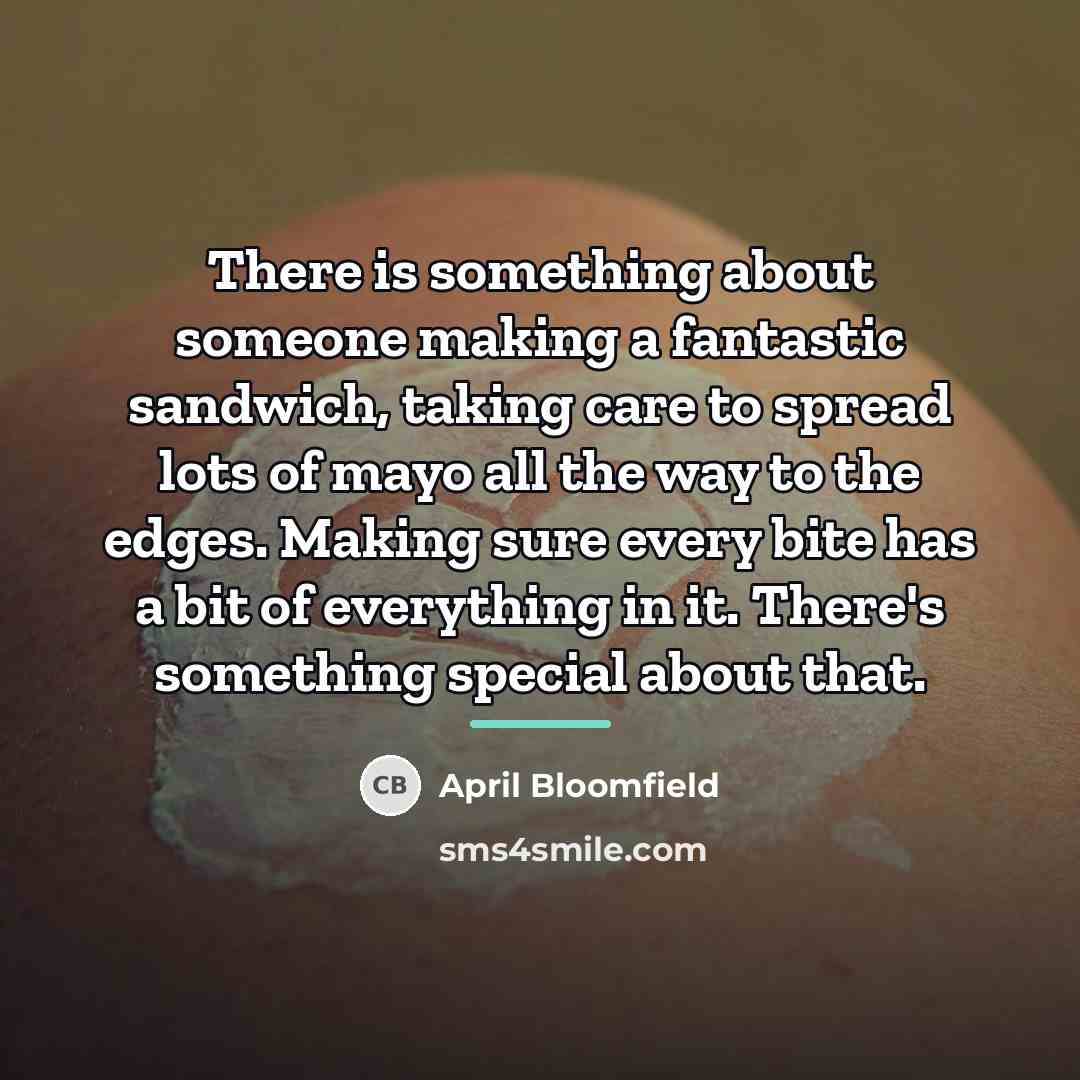 “There is something about someone making a fantastic sandwich, taking…” quote by April Bloomfield