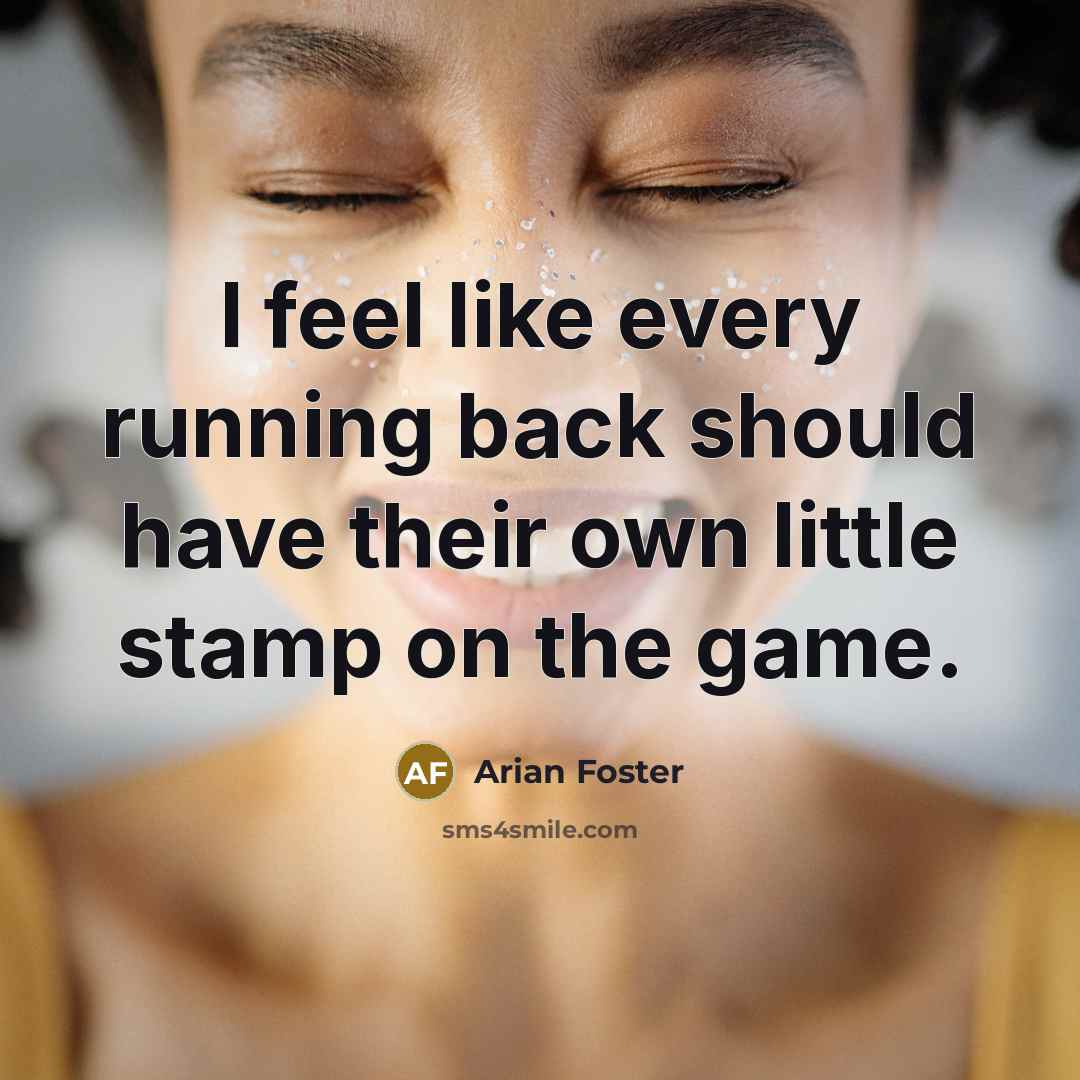 “I feel like every running back should have their own…” quote by Arian Foster