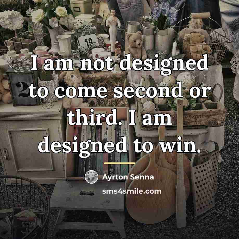 “I am not designed to come second or third. I…” quote by Ayrton Senna