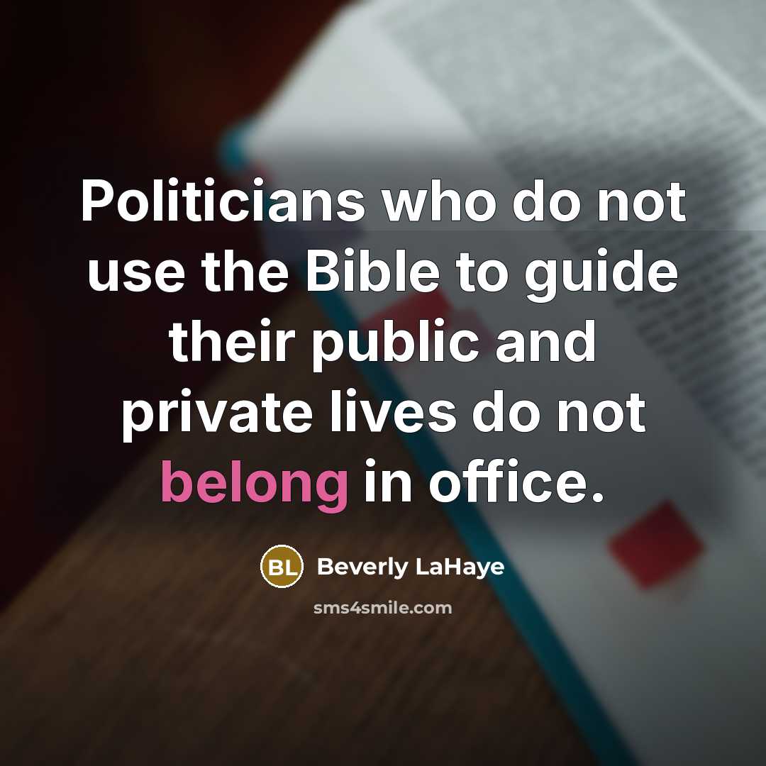 “Politicians who do not use the Bible to guide their…” quote by Beverly LaHaye