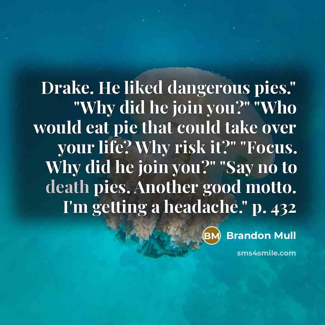 “Drake. He liked dangerous pies." "Why did he join you?"…” quote by Brandon Mull