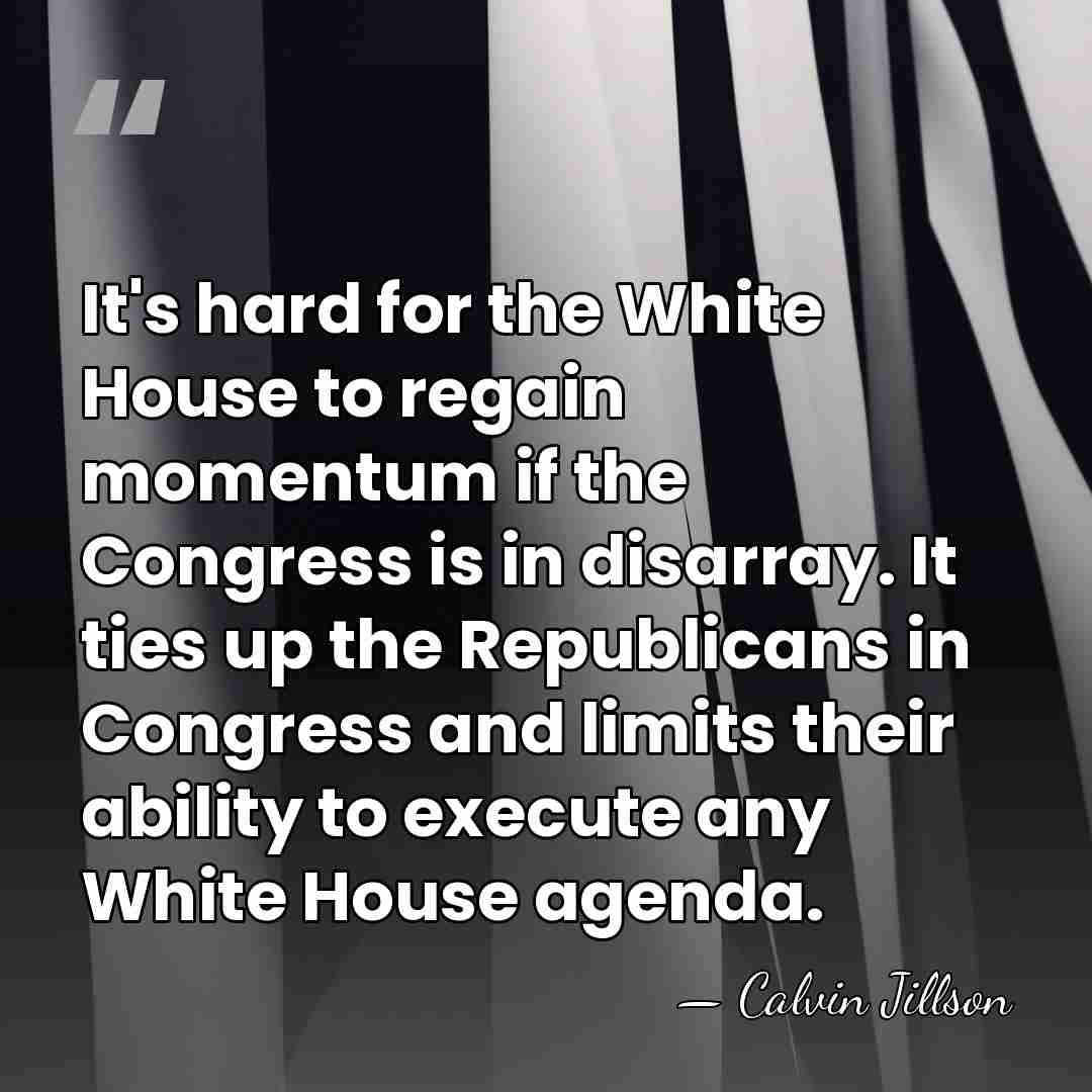 It's hard for the White House to regain momentum if the Congress&hellip; - Calvin Jillson