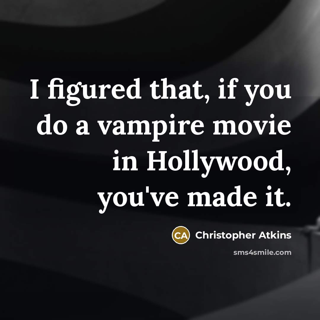 “I figured that, if you do a vampire movie in Hollywood, you've made it.” quote by Christopher Atkins