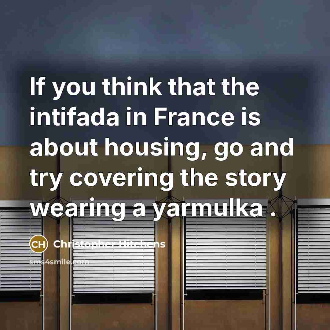 “If you think that the intifada in France is about…” quote by Christopher Hitchens