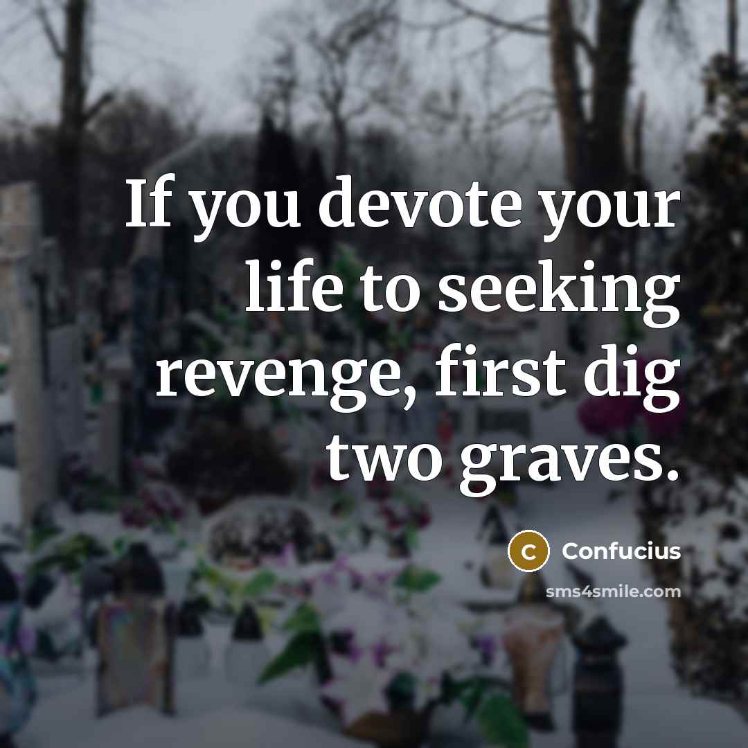 “If you devote your life to seeking revenge, first dig…” quote by Confucius