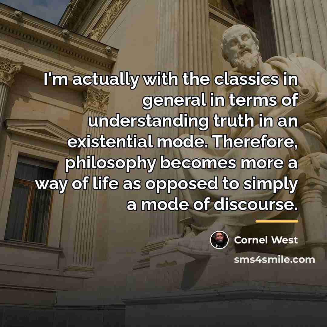 “I'm actually with the classics in general in terms of…” quote by Cornel West