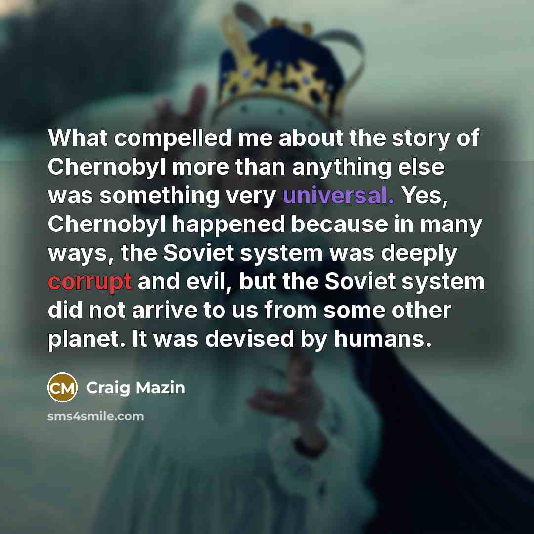 “What compelled me about the story of Chernobyl more than…” quote by Craig Mazin