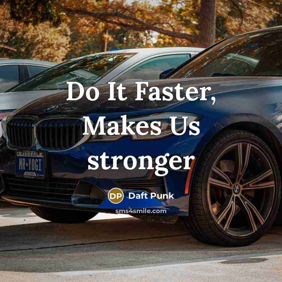 “Do It Faster, Makes Us stronger…” quote by Daft Punk