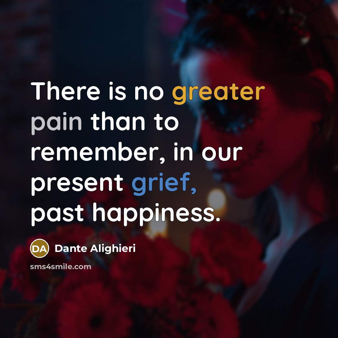 “There is no greater pain than to remember, in our…” quote by Dante Alighieri