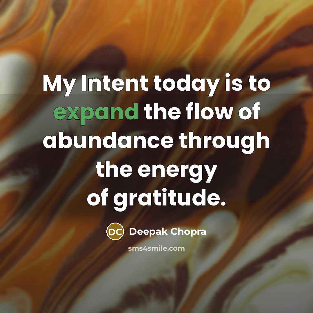 “My Intent today is to expand the flow of abundance…” quote by Deepak Chopra