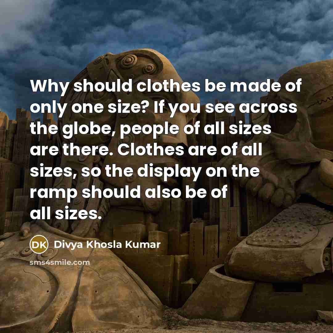 “Why should clothes be made of only one size? If…” quote by Divya Khosla Kumar