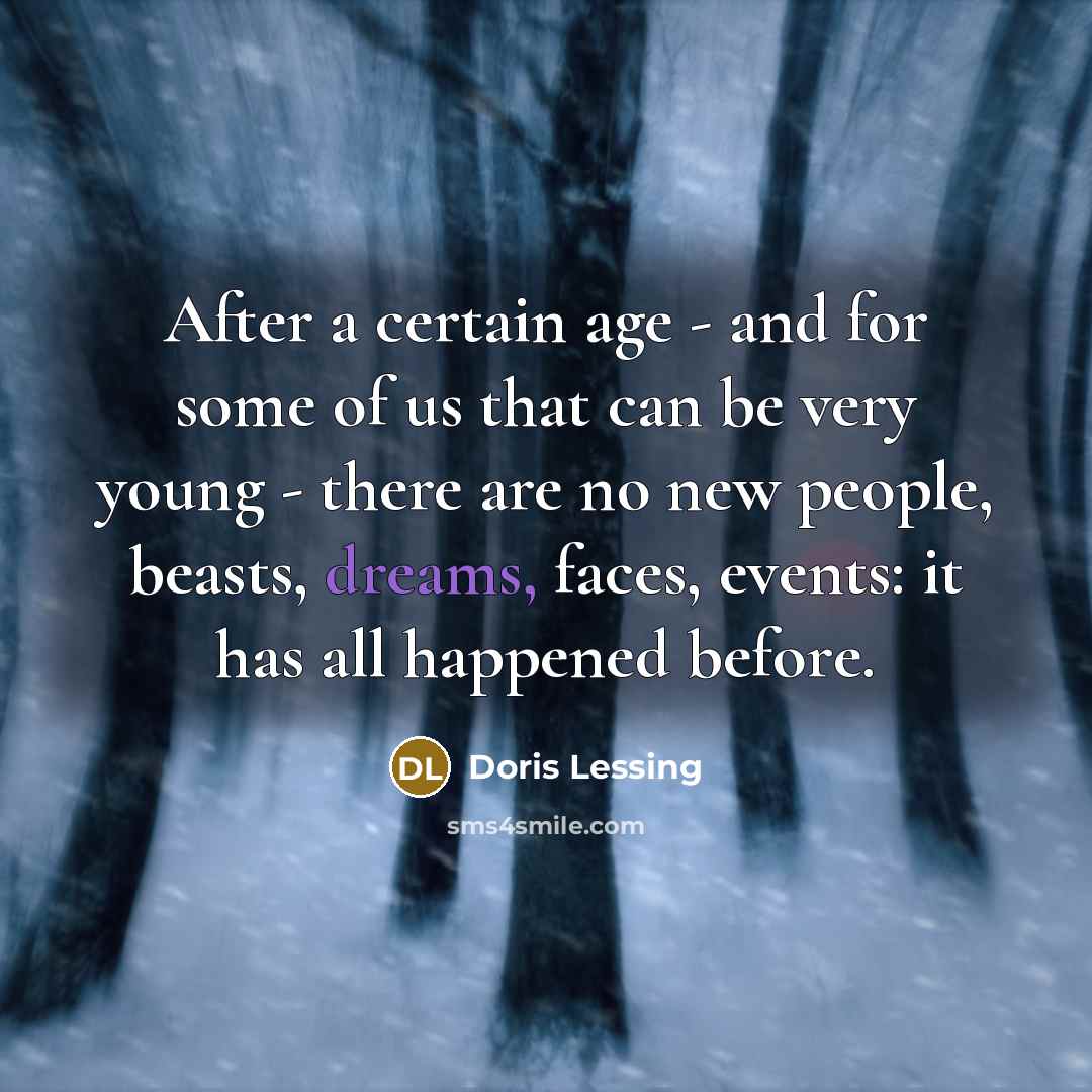 “After a certain age - and for some of us…” quote by Doris Lessing