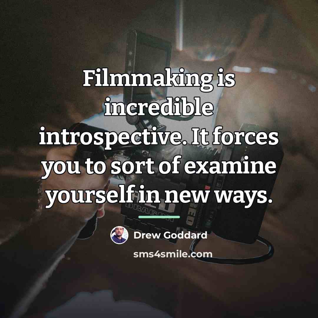 “Filmmaking is incredible introspective. It forces you to sort of…” quote by Drew Goddard