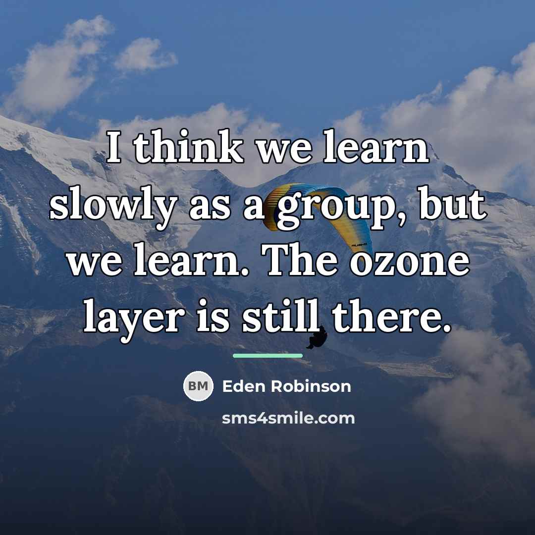 “I think we learn slowly as a group, but we…” quote by Eden Robinson