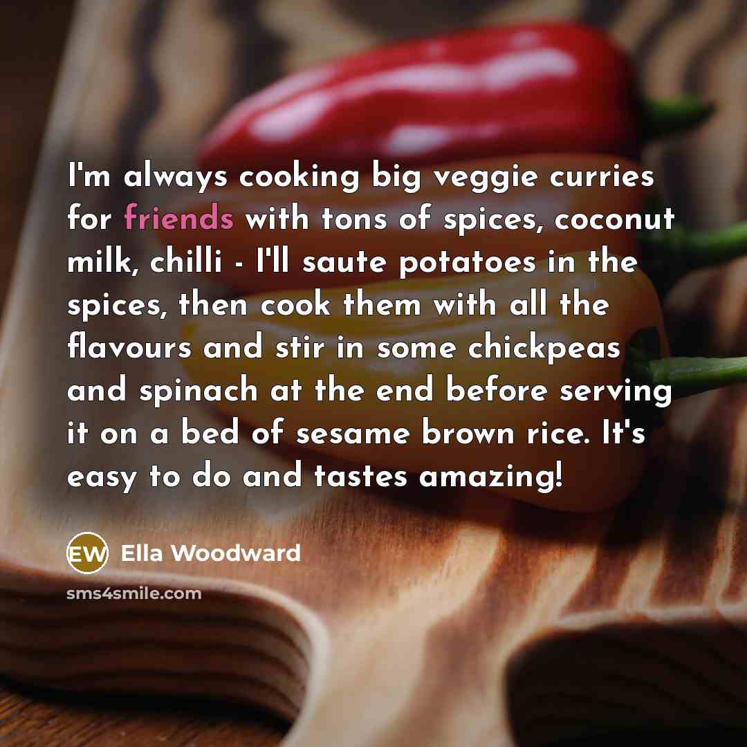 “I'm always cooking big veggie curries for friends with tons…” quote by Ella Woodward