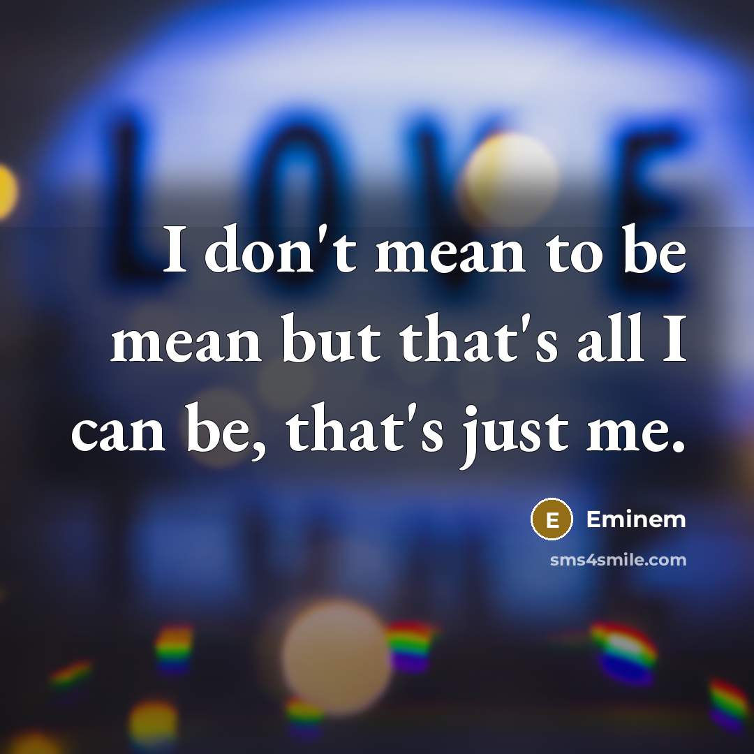 “I don't mean to be mean but that's all I…” quote by Eminem