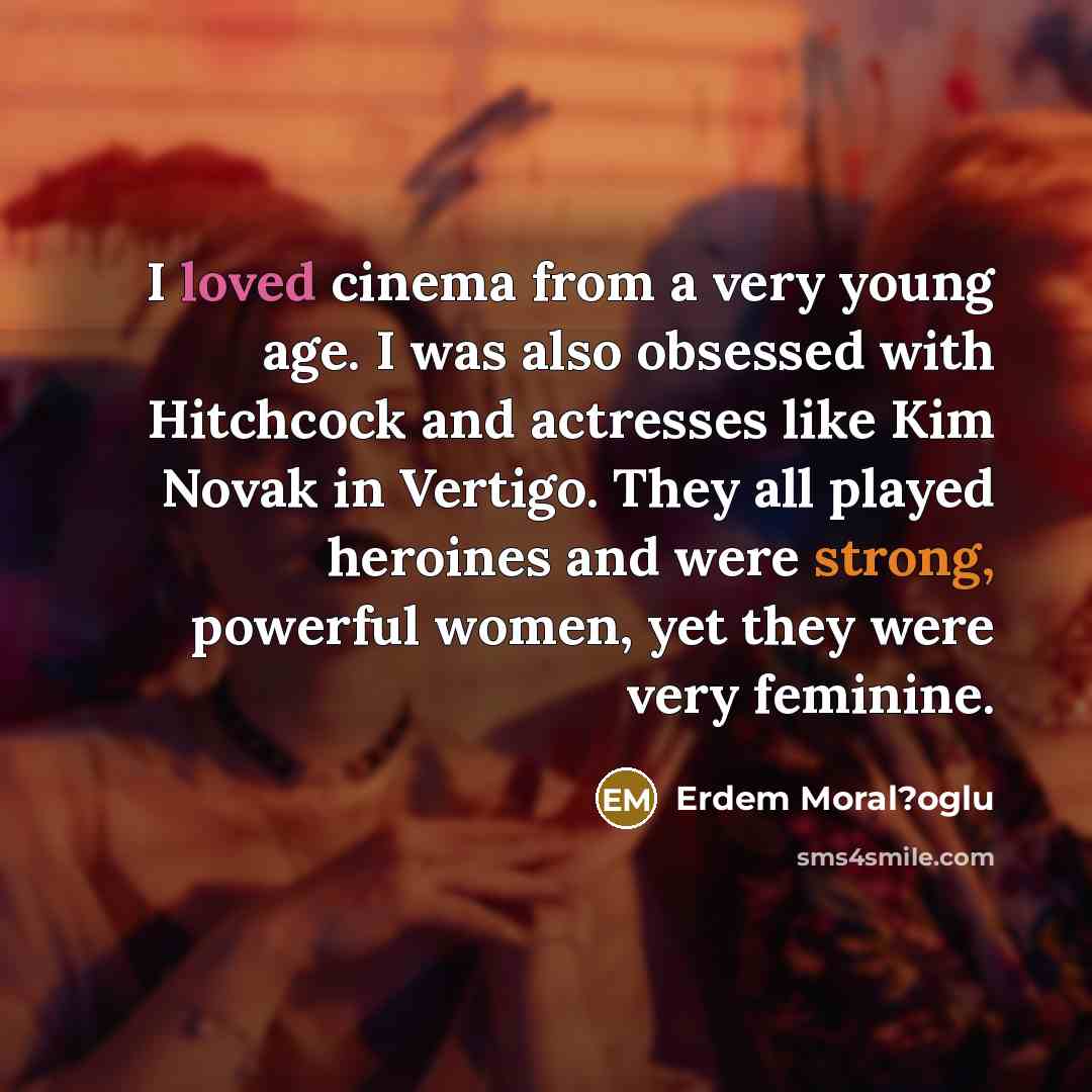 “I loved cinema from a very young age. I was…” quote by Erdem Moral?oglu
