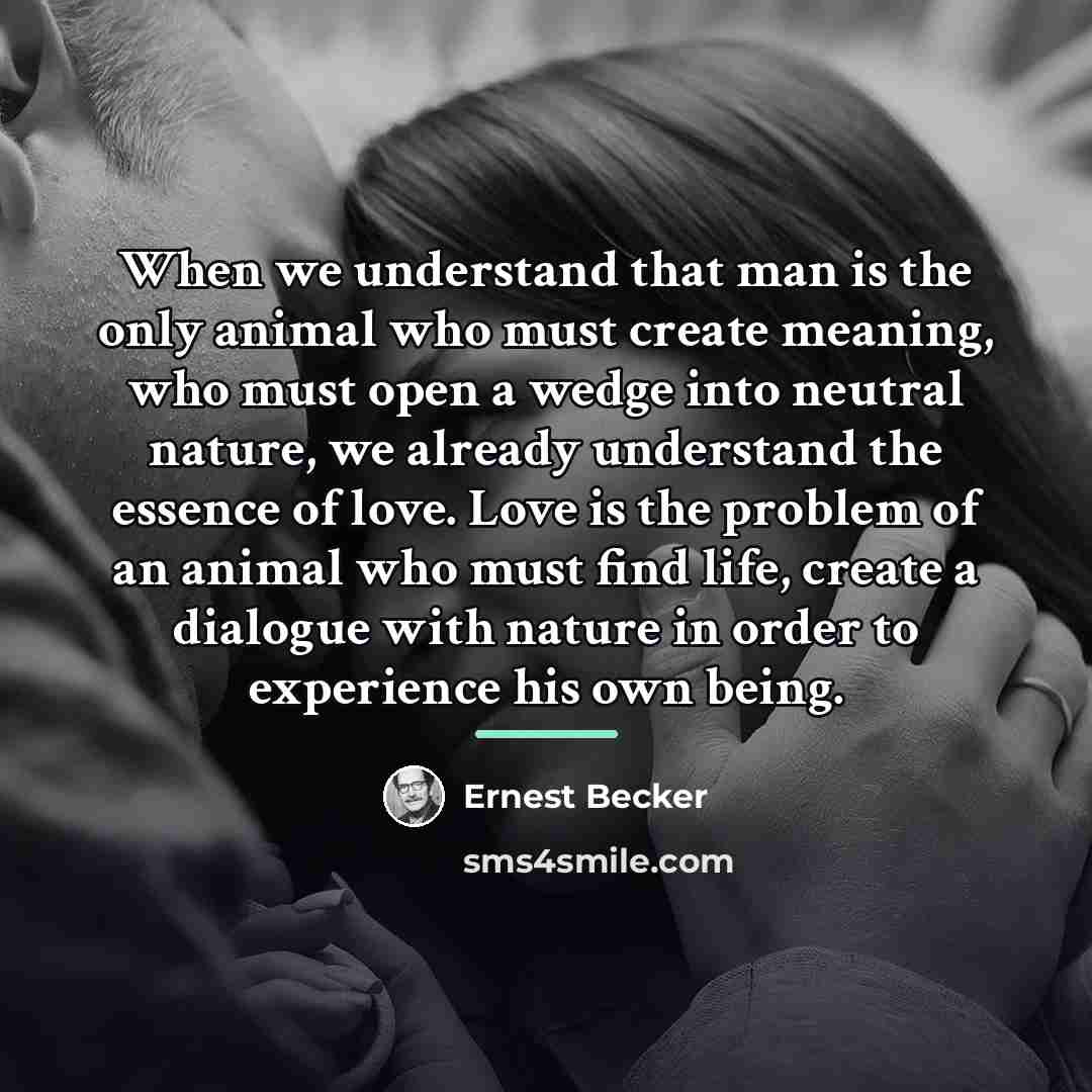 “When we understand that man is the only animal who…” quote by Ernest Becker
