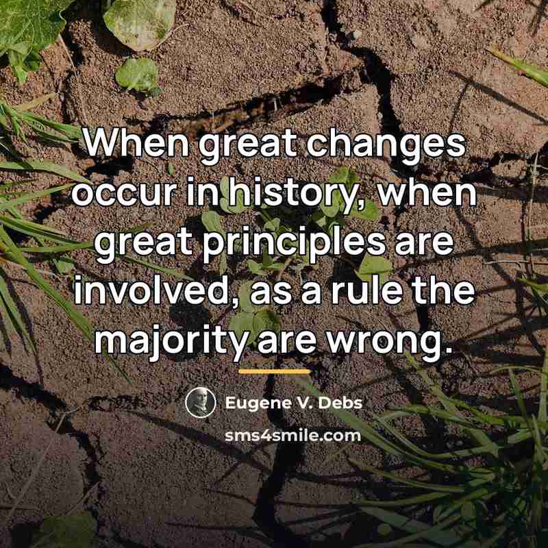 “When great changes occur in history, when great principles are…” quote by Eugene V. Debs