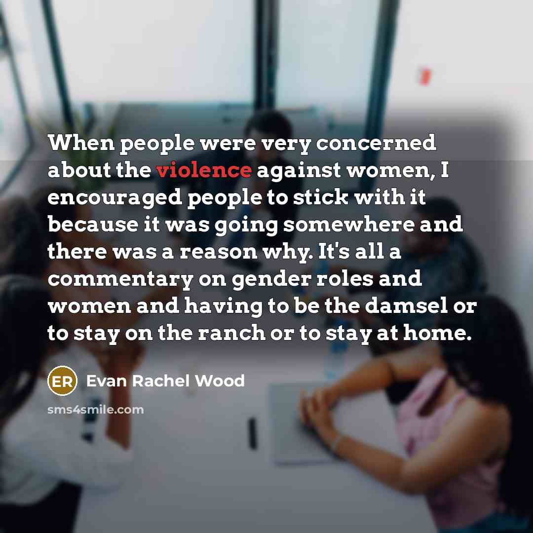 “When people were very concerned about the violence against women,…” quote by Evan Rachel Wood